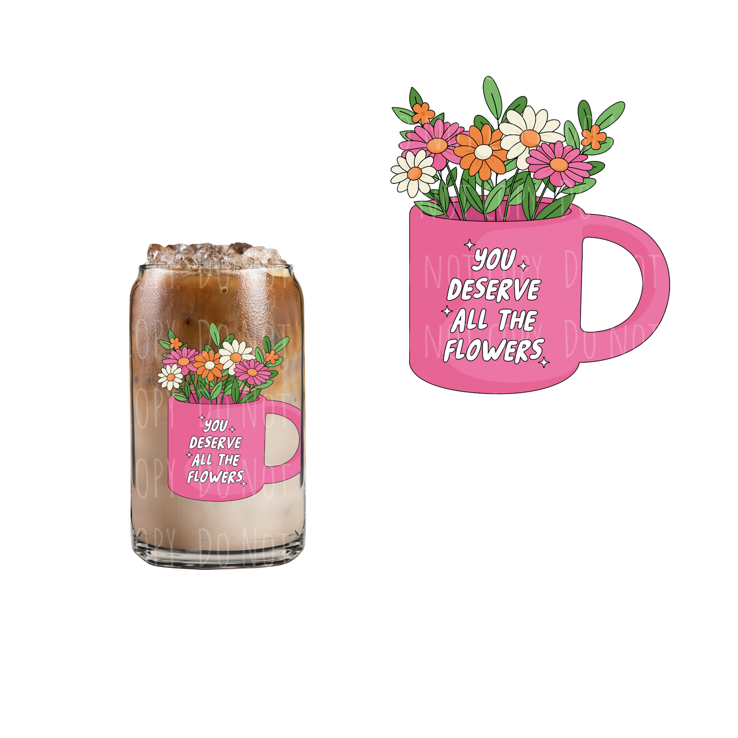 Your Deserve All The Flowers Mug (DOUBLE SIDED) UVDTF decal